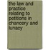the Law and Practice Relating to Petitions in Chancery and Lunacy