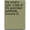 the Miner's Right, a Tale of the Australian Goldfields (Volume 2) door Rolf Boldrewood