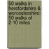 50 Walks in Herefordshire & Worcestershire: 50 Walks of 2-10 Miles