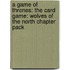 A Game of Thrones: The Card Game: Wolves of the North Chapter Pack