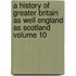 A History of Greater Britain as Well England as Scotland Volume 10