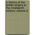 A History of the British Empire in the Nineteenth Century Volume 2