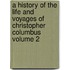 A History of the Life and Voyages of Christopher Columbus Volume 2