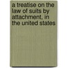 A Treatise on the Law of Suits by Attachment, in the United States by Locke John Locke