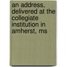 An Address, Delivered at the Collegiate Institution in Amherst, Ms door Heman Humphrey