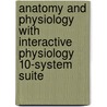 Anatomy and Physiology with Interactive Physiology 10-System Suite by Katja Hoehn