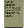 Bass Fx Tablature 5-String Bass Guitar Effects Tablature 100 Pages door Fx Tablature