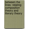 Between the Lines: Relating Composition Theory and Literary Theory by John Schilb