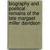 Biography and Poetical Remains of the Late Margaet Miller Davidson by Margaret Miller Davidson