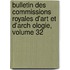 Bulletin Des Commissions Royales D'Art Et D'Arch Ologie, Volume 32