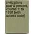 Civilizations Past & Present, Volume 1: To 1650 [With Access Code]