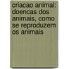 Criacao Animal: Doencas Dos Animais, Como Se Reproduzem Os Animais door Food and Agriculture Organization of the
