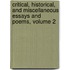 Critical, Historical, and Miscellaneous Essays and Poems, Volume 2