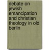 Debate on Jewish Emancipation and Christian Theology in Old Berlin door Friedrich Schleiermacher