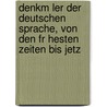 Denkm Ler Der Deutschen Sprache, Von Den Fr Hesten Zeiten Bis Jetz door Friedrich August Pischon