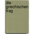 Die Griechischen Trag