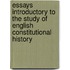 Essays Introductory To The Study Of English Constitutional History