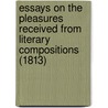 Essays on the Pleasures Received from Literary Compositions (1813) by Martin MacDermot