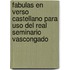 Fabulas En Verso Castellano Para Uso Del Real Seminario Vascongado