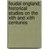 Feudal England; Historical Studies on the Xith and Xiith Centuries
