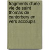 Fragments D'Une Vie De Saint Thomas De Cantorbery En Vers Accoupls by Saint Thomas