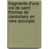 Fragments D'Une Vie De Saint Thomas De Cantorbery En Vers Accoupls door Saint Thomas