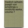 Friedrich Wilhelm Joseph Von Schellings S Mmtliche Werke, Volume 7 by Karl Friedrich August Schelling