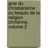 Gnie Du Christianisme Ou Beauts De La Religion Chrtienne, Volume 2 door Franois-Ren Chateaubriand