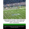 Gridiron Series: The Auburn Tigers And The History Of Sec Football by Courtney Hutton