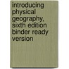 Introducing Physical Geography, Sixth Edition Binder Ready Version door Alan H. Strahler