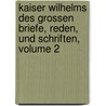 Kaiser Wilhelms Des Grossen Briefe, Reden, Und Schriften, Volume 2 by William I