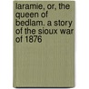 Laramie, Or, the Queen of Bedlam. a Story of the Sioux War of 1876 door Charles King
