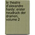 Le Theatre D'Alexandre Hardy: Erster Neudruck Der Dramen, Volume 2