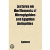 Lectures On The Elements Of Hieroglyphics And Egyptian Antiquities by Spineto