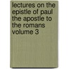 Lectures on the Epistle of Paul the Apostle to the Romans Volume 3 door Thomas Chalmers