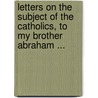 Letters on the Subject of the Catholics, to My Brother Abraham ... by Sydney Smith