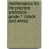 Mathematics for Life Practice Workbook - Grade 1 (Black and White) door Bibia Llc