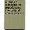 Outlines & Highlights For Experiencing Intercultural Communication by Cram101 Textbook Reviews