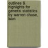 Outlines & Highlights For General Statistics By Warren Chase, Isbn