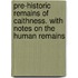 Pre-Historic Remains of Caithness. with Notes on the Human Remains