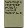 Proceedings Of The American Society For Psychical Research (V. 15) door American Society for Psychical Research
