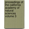 Proceedings of the California Academy of Natural Sciences Volume 3 door California Academy of Sciences