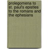 Prolegomena To St. Paul's Epistles To The Romans And The Ephesians door F.J. A. Hort