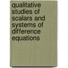 Qualitative Studies of Scalars and Systems of Difference Equations by Elsayed M. Elsayed