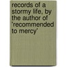 Records Of A Stormy Life, By The Author Of 'Recommended To Mercy' door Matilda Charlotte Houstoun