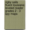 Rigby Sails Fluent Louisiana: Leveled Reader Grades 2 - 3 Spy Maps by Authors Various
