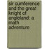 Sir Cumference and the Great Knight of Angleland: A Math Adventure