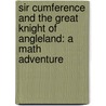Sir Cumference and the Great Knight of Angleland: A Math Adventure by Cindy Neuschwander