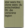 Star Wars The Clone Wars: Du entscheidest 05: Die verlorene Legion door Tracey West