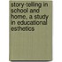 Story-Telling In School And Home, A Study In Educational Esthetics